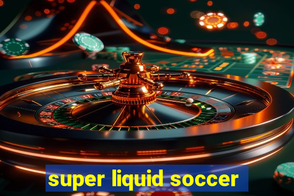 super liquid soccer